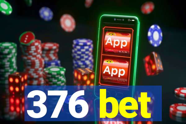 376 bet